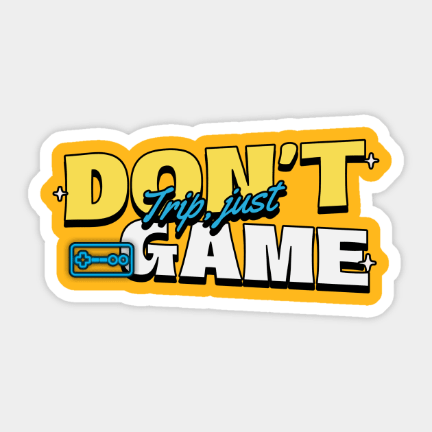 Dont Trip, just game Sticker by Ryel Tees